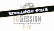 Video: InSession Film Podcast – Episode 35