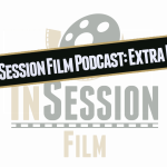InSession Film Podcast: Extra Film podcasts