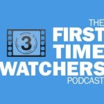 First Time Watchers Podcast