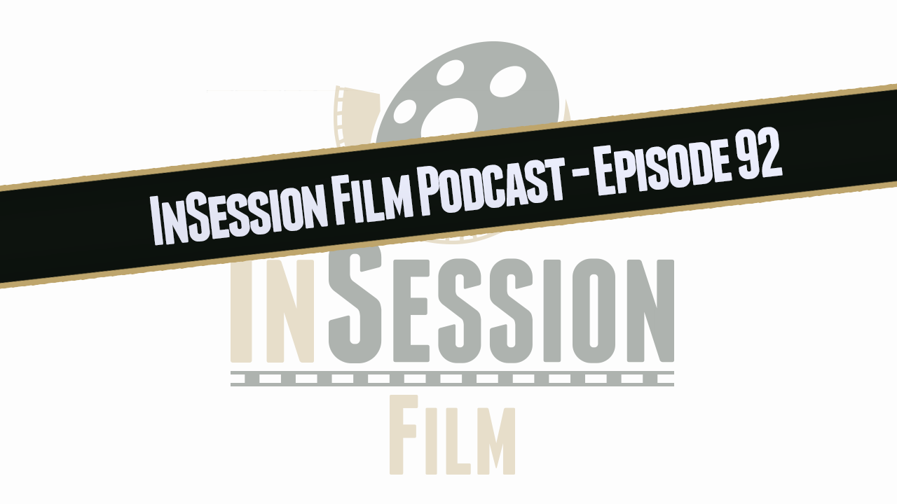 Video: InSession Film Podcast – Episode 92