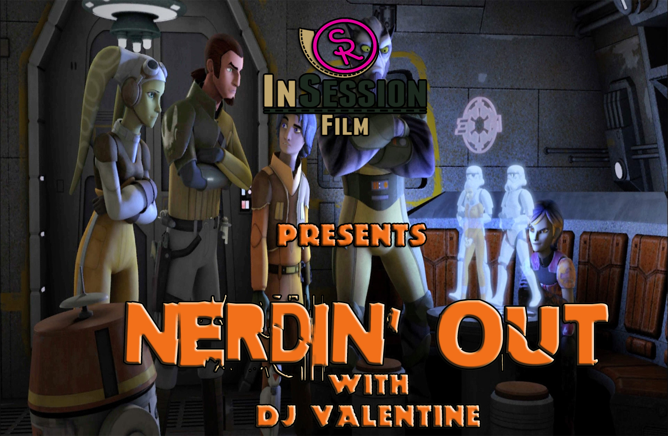 Podcast: Nerdin’ Out Vol 6: Star Wars/Rebels – Ep. 119 Bonus Content