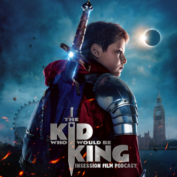 Podcast: The Kid Who Would Be King / Top 3 Child Adventure Movies – Episode 310
