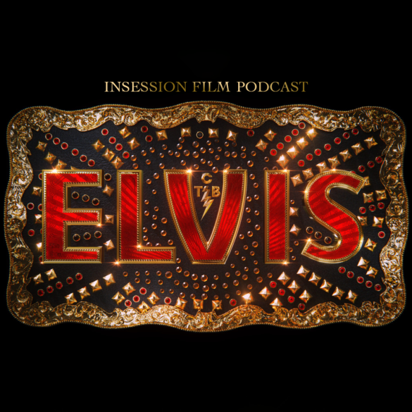 Podcast: Elvis / Top 3 Baz Luhrmann Scenes – Episode 488